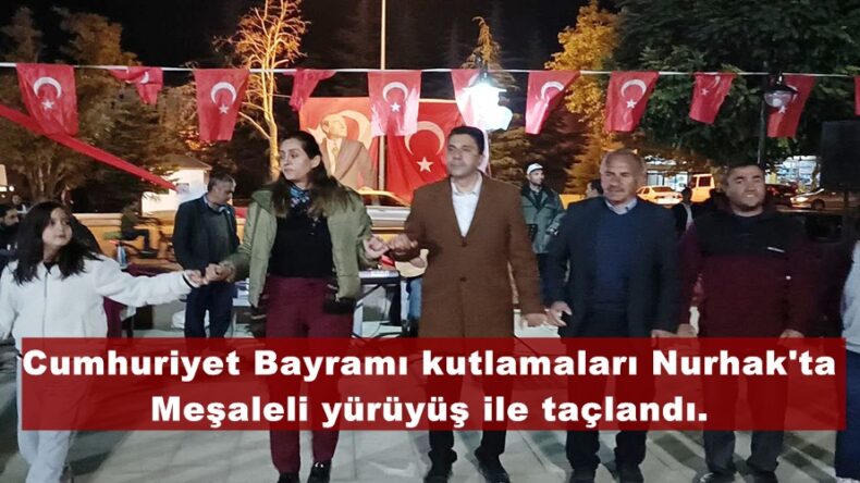 Cumhuriyet Bayramı kutlamaları Nurhak’ta Meşaleli yürüyüş ile taçlandı.