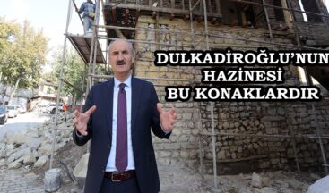 DULKADİROĞLU’NUN HAZİNESİ BU KONAKLARDIR.