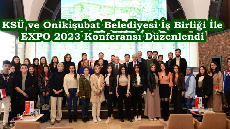 KSÜ ve Onikişubat Belediyesi İş Birliği İle EXPO 2023 Konferansı Düzenlendi.