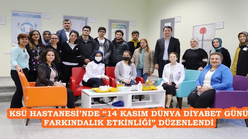 KSÜ HASTANESİ’NDE “14 KASIM DÜNYA DİYABET GÜNÜ FARKINDALIK ETKİNLİĞİ” DÜZENLENDİ.