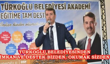 TÜRKOĞLU BELEDİYESİNDEN “İMKAN VE DESTEK BİZDEN, OKUMAK SİZDEN”