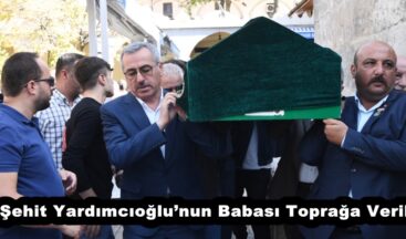 Şehit Yardımcıoğlu’nun Babası Toprağa Verildi.