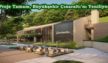 Proje Tamam, Büyükşehir Çınaraltı’nı Yeniliyor.