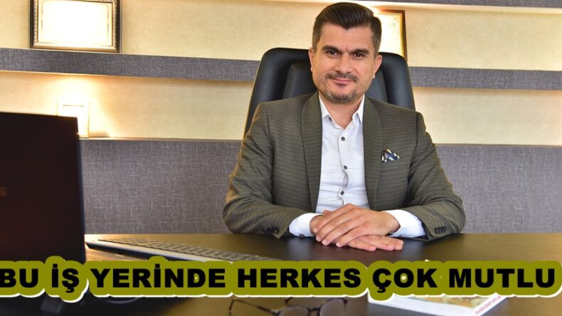 BU İŞ YERİNDE HERKES ÇOK MUTLU.