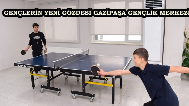 GENÇLERİN YENİ GÖZDESİ GAZİPAŞA GENÇLİK MERKEZİ.
