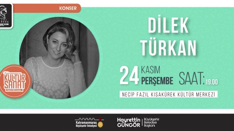 Türk Müziğinin Sevilen İsmi Dilek Türkan, Kahramanmaraş’ta Sahne Alacak.