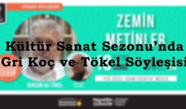 Kültür Sanat Sezonu’nda Gri Koç ve Tökel Söyleşisi.