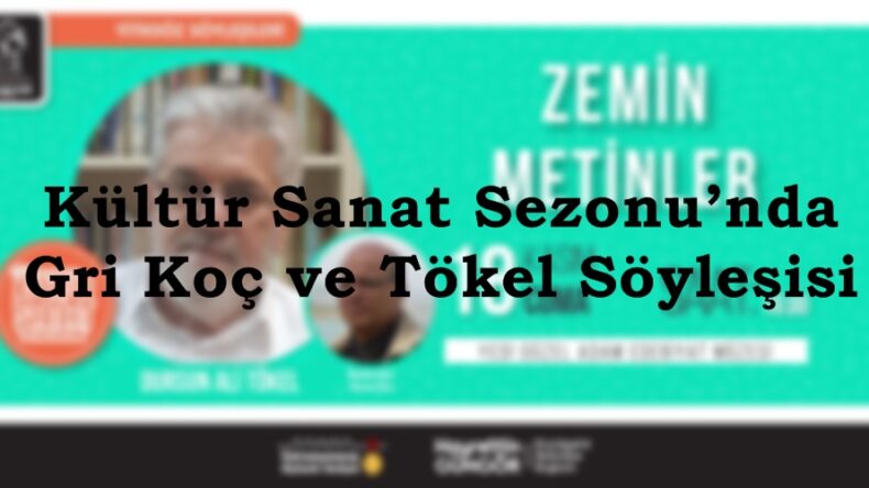 Kültür Sanat Sezonu’nda Gri Koç ve Tökel Söyleşisi.