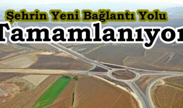 Şehrin Yeni Bağlantı Yolu Tamamlanıyor.
