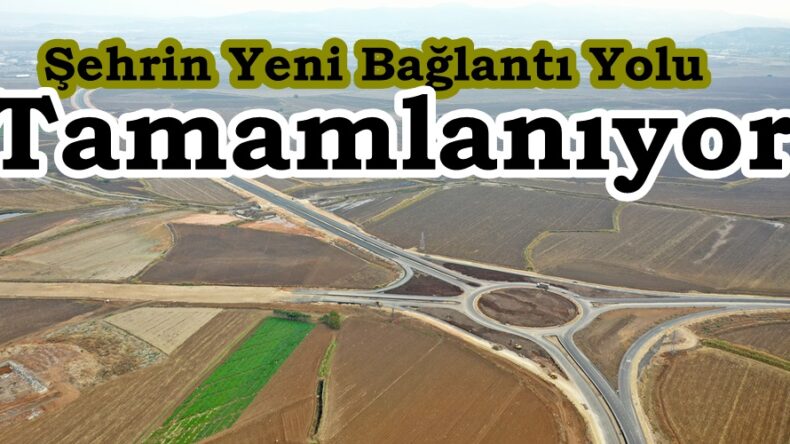 Şehrin Yeni Bağlantı Yolu Tamamlanıyor.