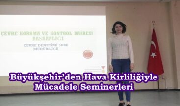 Büyükşehir’den Hava Kirliliğiyle Mücadele Seminerleri.