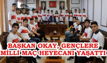 BAŞKAN OKAY, GENÇLERE MİLLİ MAÇ HEYECANI YAŞATTI.