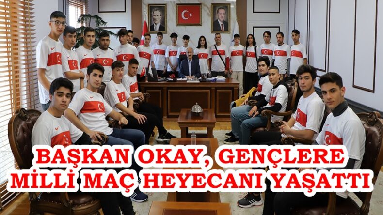 BAŞKAN OKAY, GENÇLERE MİLLİ MAÇ HEYECANI YAŞATTI.
