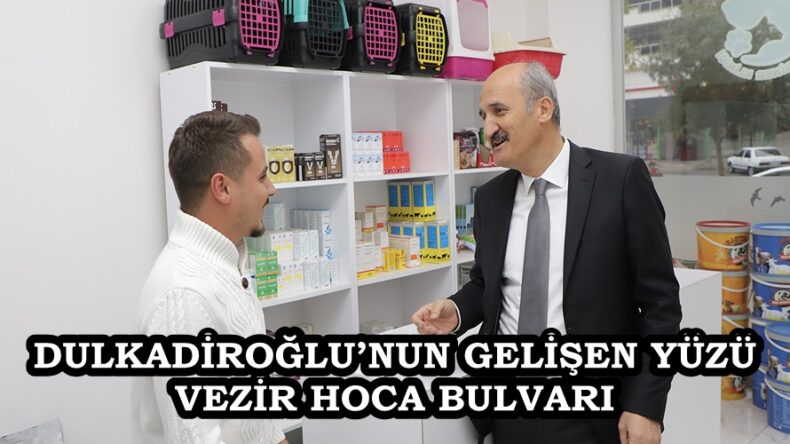 DULKADİROĞLU’NUN GELİŞEN YÜZÜ VEZİR HOCA BULVARI.