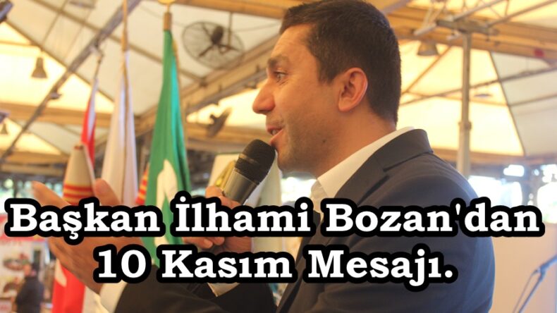 Başkan İlhami Bozan’dan 10 Kasım Mesajı.