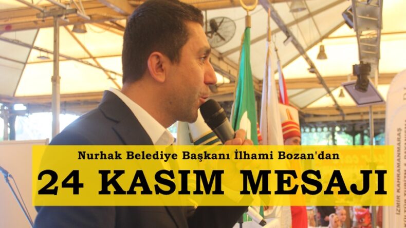 Nurhak Belediye Başkanı İlhami Bozan’dan 24 Kasım Mesajı.