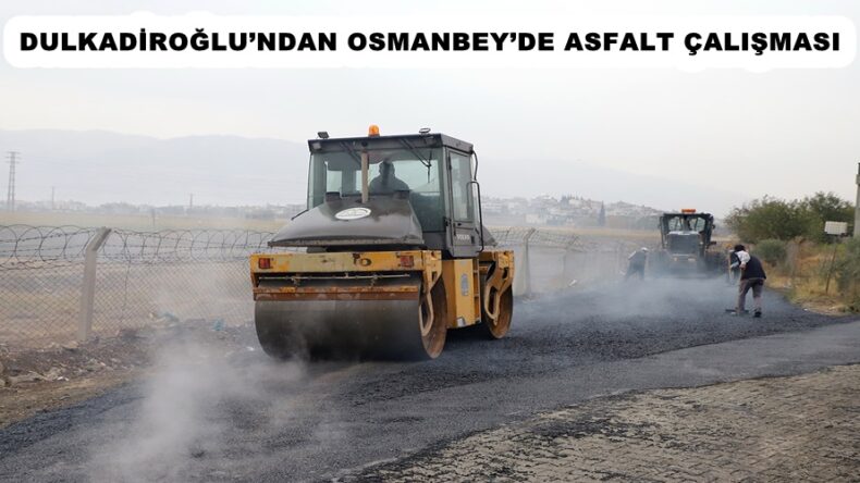DULKADİROĞLU’NDAN OSMANBEY’DE ASFALT ÇALIŞMASI.