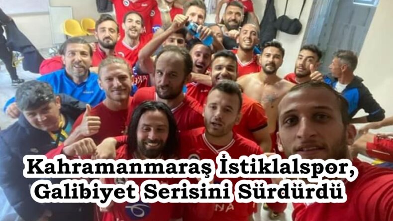 Kahramanmaraş İstiklalspor, Galibiyet Serisini Sürdürdü.