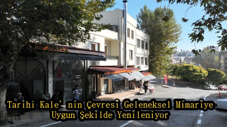 Tarihi Kale’nin Çevresi Geleneksel Mimariye Uygun Şekilde Yenileniyor.