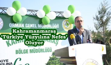 Kahramanmaraş ‘Türkiye Yüzyılına Nefes’ Oluyor.