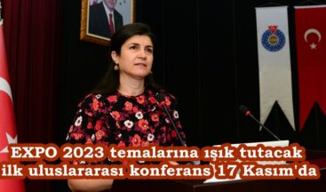 EXPO 2023 temalarına ışık tutacak ilk uluslararası konferans 17 Kasım’da.