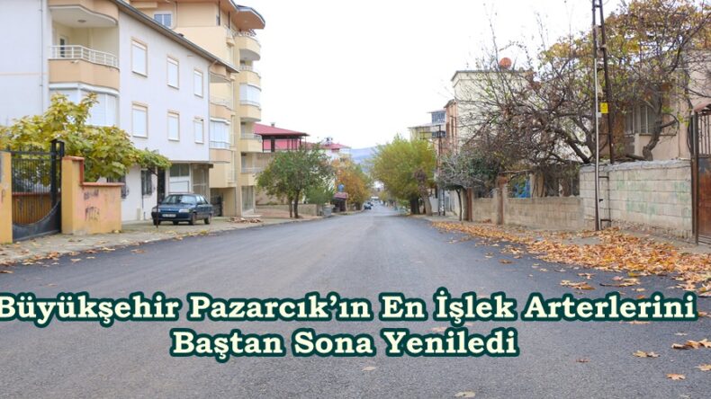 Büyükşehir Pazarcık’ın En İşlek Arterlerini Baştan Sona Yeniledi.