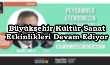 Büyükşehir Kültür Sanat Etkinlikleri Devam Ediyor.
