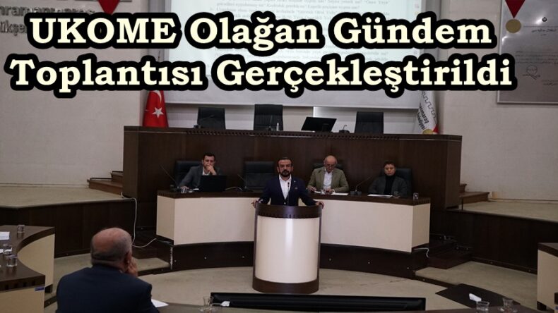 UKOME Olağan Gündem Toplantısı Gerçekleştirildi.