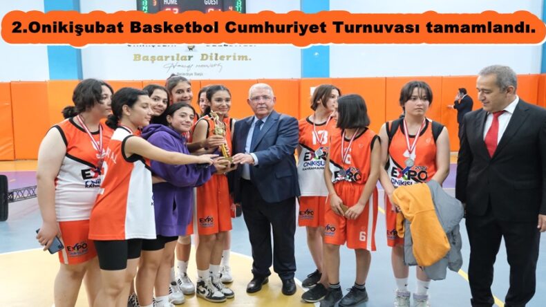 2.Onikişubat Basketbol Cumhuriyet Turnuvası tamamlandı.