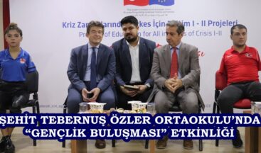 ŞEHİT TEBERNUŞ ÖZLER ORTAOKULU’NDA “GENÇLİK BULUŞMASI” ETKİNLİĞİ.