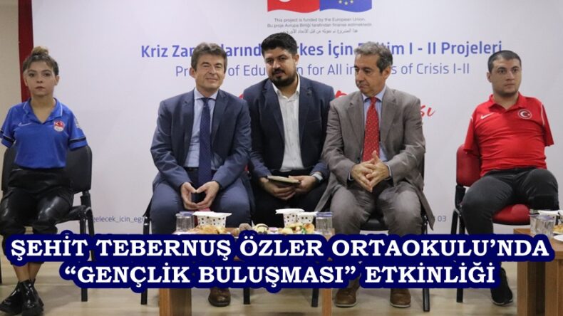 ŞEHİT TEBERNUŞ ÖZLER ORTAOKULU’NDA “GENÇLİK BULUŞMASI” ETKİNLİĞİ.