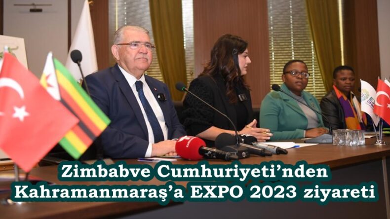 Zimbabve Cumhuriyeti’nden Kahramanmaraş’a EXPO 2023 ziyareti.