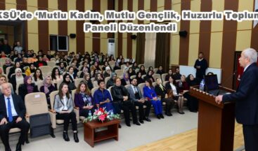KSÜ’de ‘Mutlu Kadın, Mutlu Gençlik, Huzurlu Toplum’ Paneli Düzenlendi.