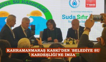 KAHRAMANMARAŞ KASKİ’DEN ‘BELEDİYE SU KARDEŞLİĞİ’NE İMZA.