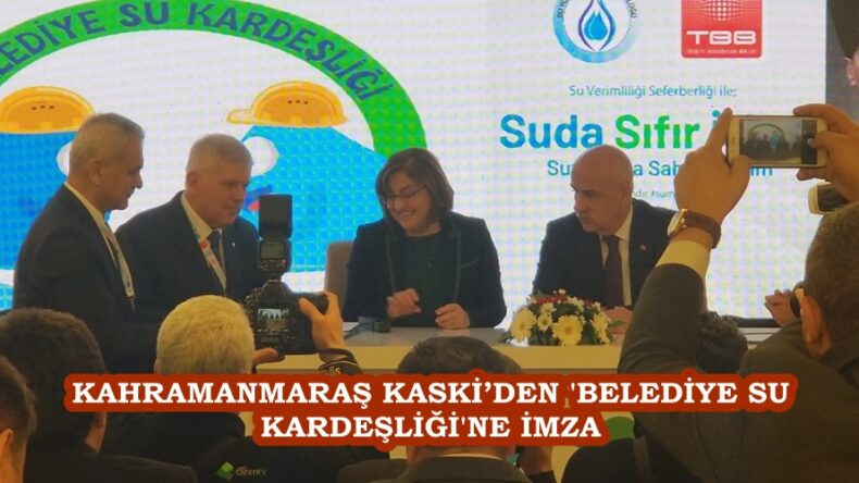 KAHRAMANMARAŞ KASKİ’DEN ‘BELEDİYE SU KARDEŞLİĞİ’NE İMZA.