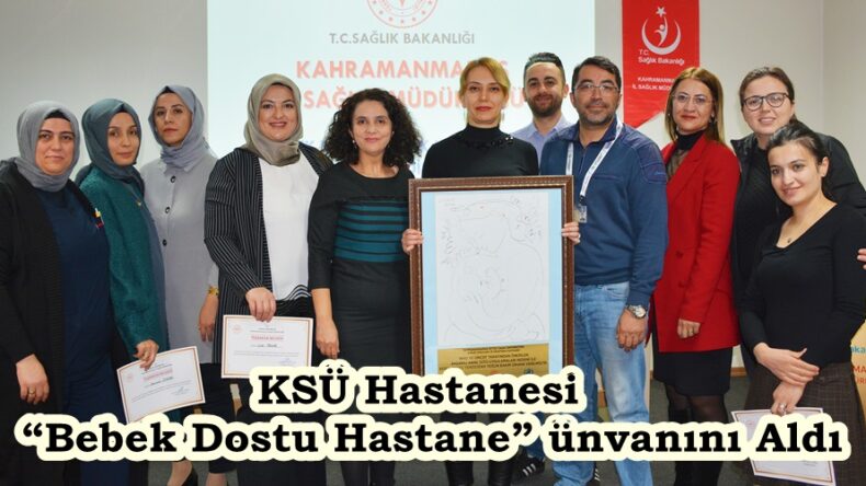 KSÜ Hastanesi  “Bebek Dostu Hastane” ünvanını Aldı.