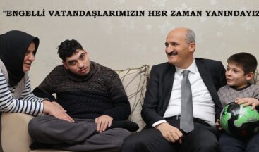 “ENGELLİ VATANDAŞLARIMIZIN HER ZAMAN YANINDAYIZ”