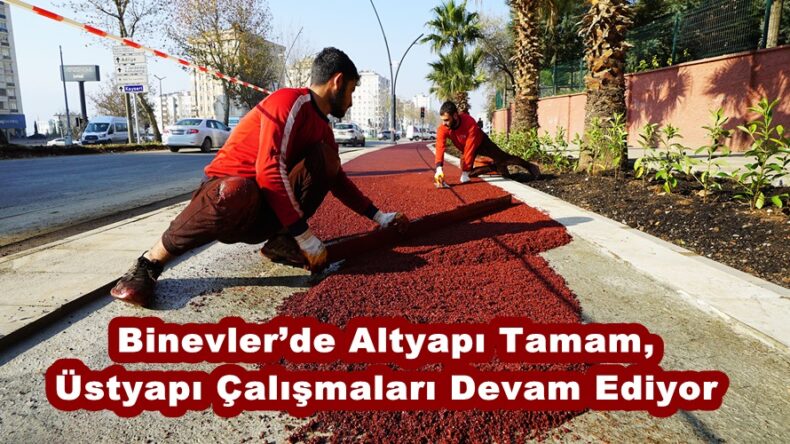 Binevler’de Altyapı Tamam, Üstyapı Çalışmaları Devam Ediyor.