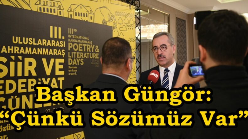 Başkan Güngör: “Çünkü Sözümüz Var”