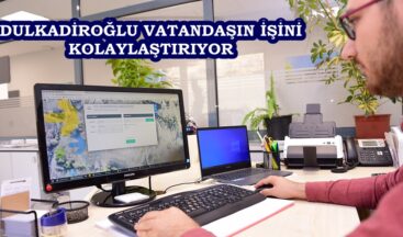 DULKADİROĞLU VATANDAŞIN İŞİNİ KOLAYLAŞTIRIYOR.