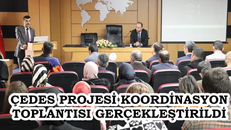 ÇEDES PROJESİ KOORDİNASYON TOPLANTISI GERÇEKLEŞTİRİLDİ.