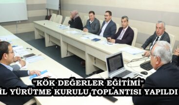 “KÖK DEĞERLER EĞİTİMİ” İL YÜRÜTME KURULU TOPLANTISI YAPILDI.
