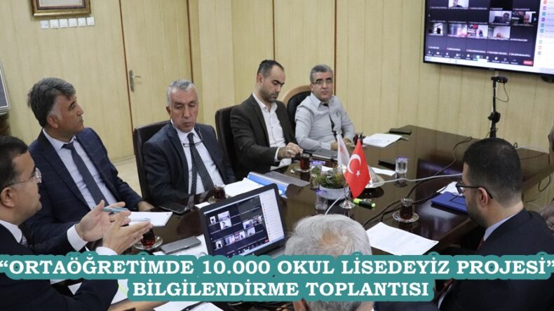 “ORTAÖĞRETİMDE 10.000 OKUL LİSEDEYİZ PROJESİ” BİLGİLENDİRME TOPLANTISI.