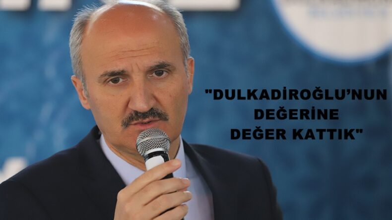 “DULKADİROĞLU’NUN DEĞERİNE DEĞER KATTIK”