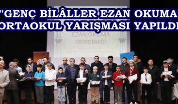“GENÇ BİLÂLLER EZAN OKUMA” ORTAOKUL YARIŞMASI YAPILDI.
