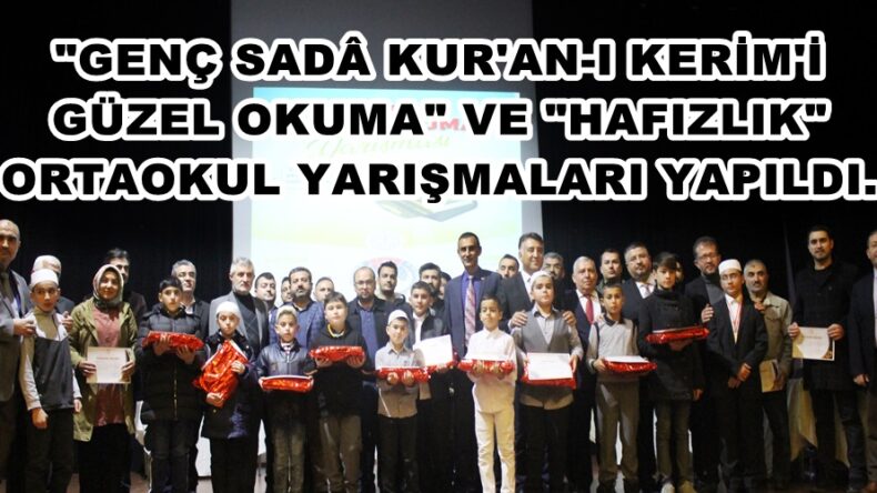 “GENÇ SADÂ KUR’AN-I KERİM’İ GÜZEL OKUMA” VE “HAFIZLIK” ORTAOKUL YARIŞMALARI YAPILDI.