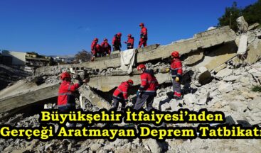 Büyükşehir İtfaiyesi’nden Gerçeği Aratmayan Deprem Tatbikatı.
