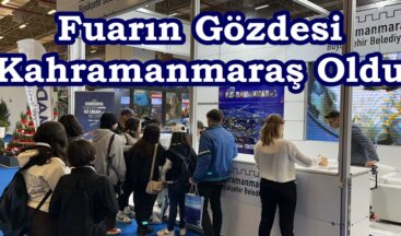 Fuarın Gözdesi Kahramanmaraş Oldu.