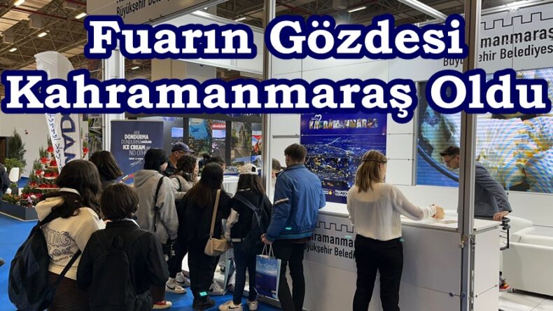 Fuarın Gözdesi Kahramanmaraş Oldu.