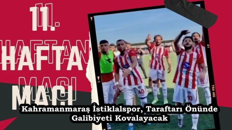 Kahramanmaraş İstiklalspor, Taraftarı Önünde Galibiyeti Kovalayacak.